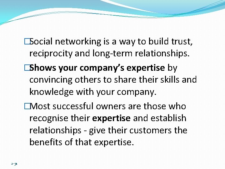 �Social networking is a way to build trust, reciprocity and long-term relationships. �Shows your
