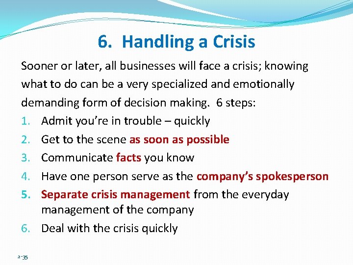 6. Handling a Crisis Sooner or later, all businesses will face a crisis; knowing