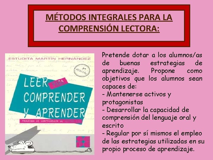 MÉTODOS INTEGRALES PARA LA COMPRENSIÓN LECTORA: Pretende dotar a los alumnos/as de buenas estrategias