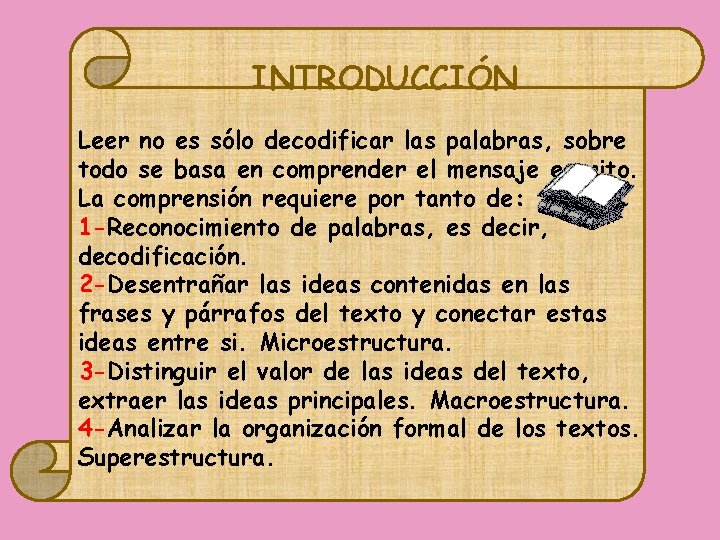 INTRODUCCIÓN Leer no es sólo decodificar las palabras, sobre todo se basa en comprender