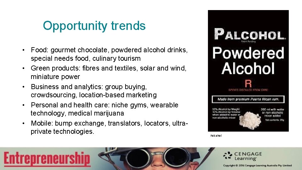 Opportunity trends • Food: gourmet chocolate, powdered alcohol drinks, special needs food, culinary tourism