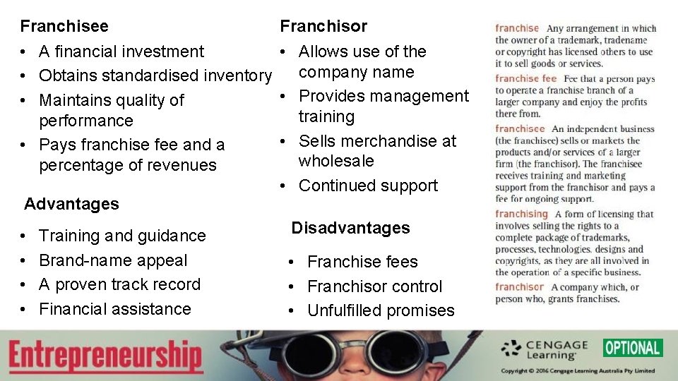 Franchisee • A financial investment • Obtains standardised inventory • Maintains quality of performance