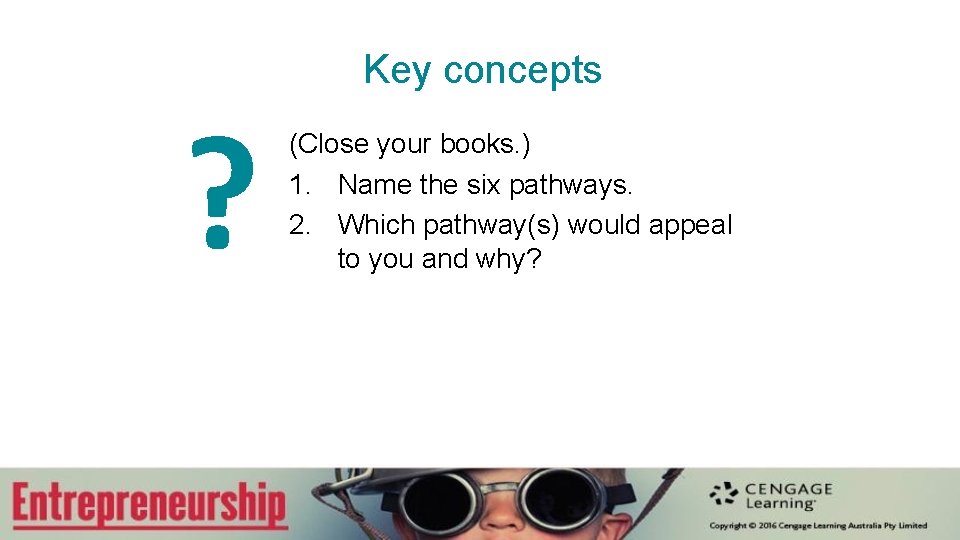 ? Key concepts (Close your books. ) 1. Name the six pathways. 2. Which