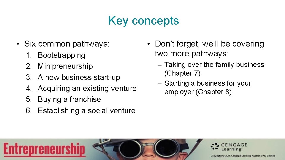 Key concepts • Six common pathways: 1. 2. 3. 4. 5. 6. Bootstrapping Minipreneurship