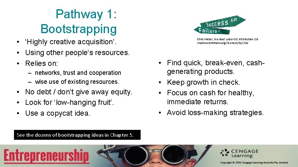 Pathway 1: Bootstrapping • ‘Highly creative acquisition’. • Using other people’s resources. • Relies