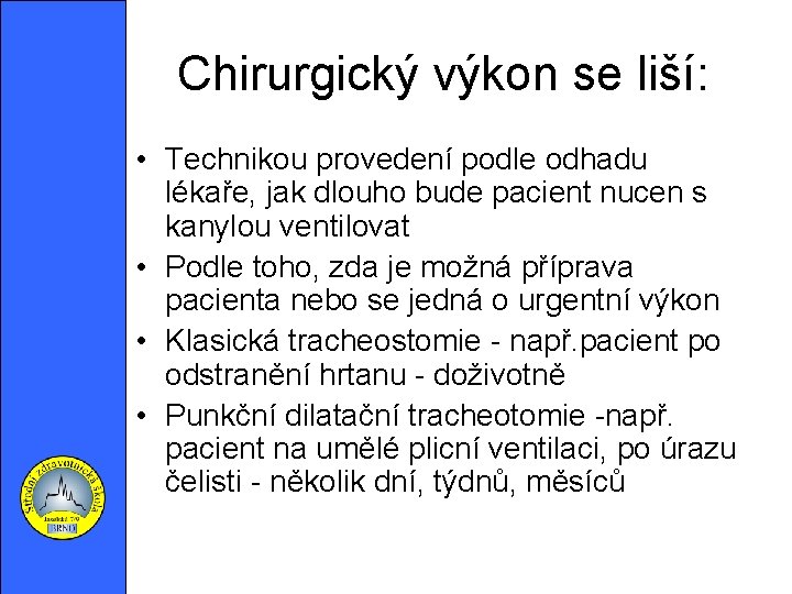 Chirurgický výkon se liší: • Technikou provedení podle odhadu lékaře, jak dlouho bude pacient