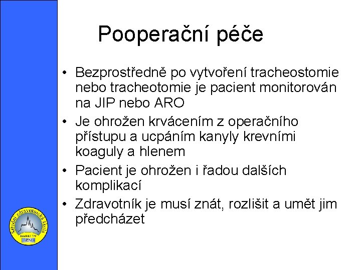 Pooperační péče • Bezprostředně po vytvoření tracheostomie nebo tracheotomie je pacient monitorován na JIP