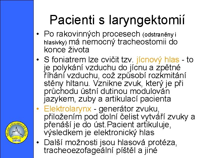 Pacienti s laryngektomií Obrázek č. 1 • Po rakovinných procesech (odstraněny i hlasivky) má