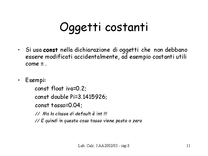 Oggetti costanti • Si usa const nella dichiarazione di oggetti che non debbano essere Oggetti costanti • Si usa const nella dichiarazione di oggetti che non debbano essere