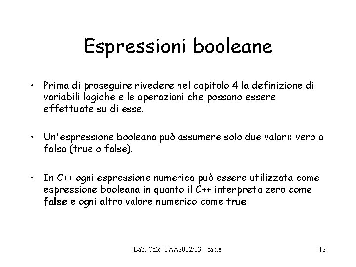 Espressioni booleane • Prima di proseguire rivedere nel capitolo 4 la definizione di variabili Espressioni booleane • Prima di proseguire rivedere nel capitolo 4 la definizione di variabili