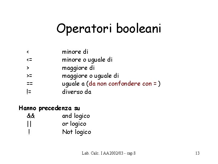 Operatori booleani < <= > >= == != minore di minore o uguale di Operatori booleani < <= > >= == != minore di minore o uguale di