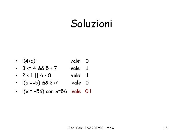 Soluzioni • • !(4<5) 3 <= 4 && 5 < 7 2 < 1 Soluzioni • • !(4<5) 3 <= 4 && 5 < 7 2 < 1