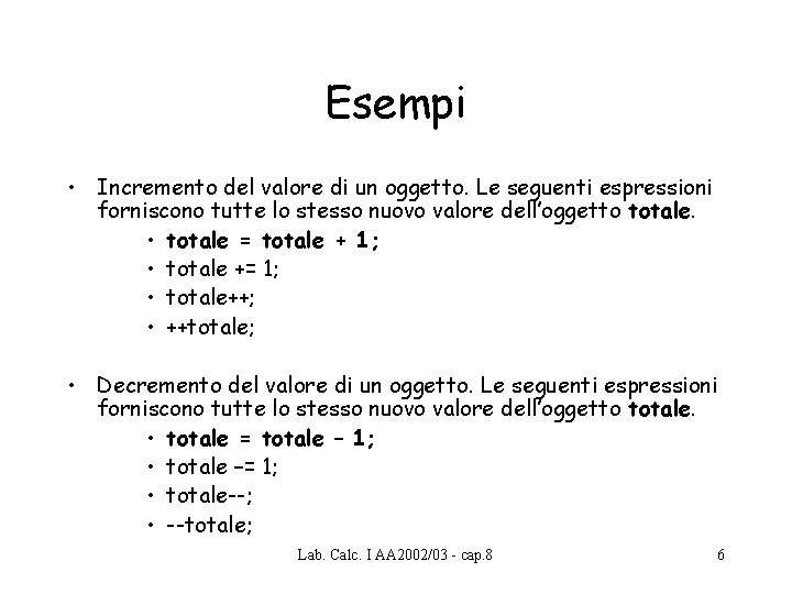 Esempi • Incremento del valore di un oggetto. Le seguenti espressioni forniscono tutte lo Esempi • Incremento del valore di un oggetto. Le seguenti espressioni forniscono tutte lo