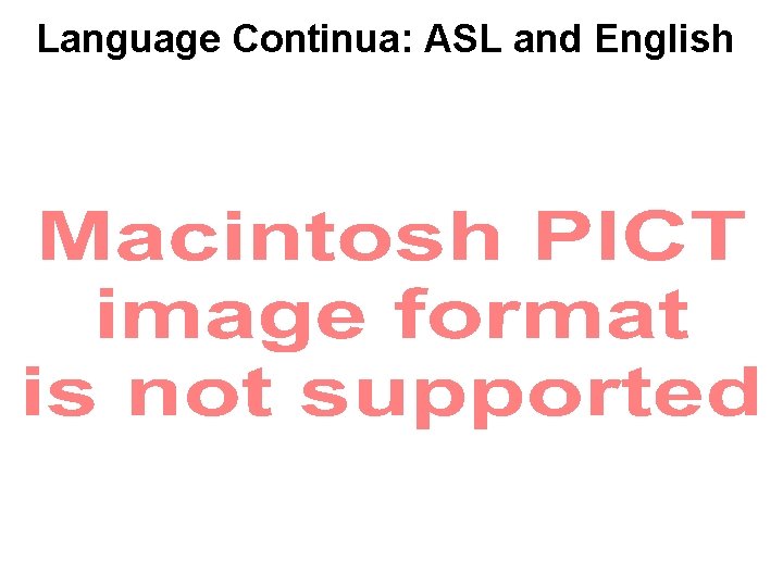 Language Continua: ASL and English 