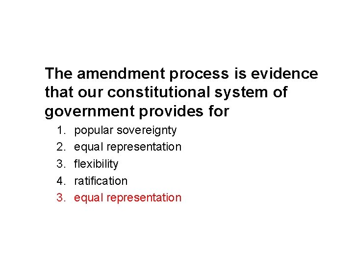 The amendment process is evidence that our constitutional system of government provides for 1.