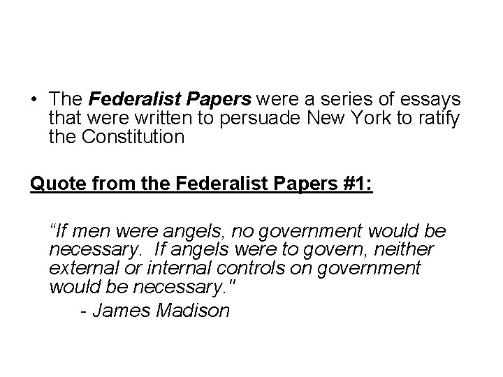  • The Federalist Papers were a series of essays that were written to