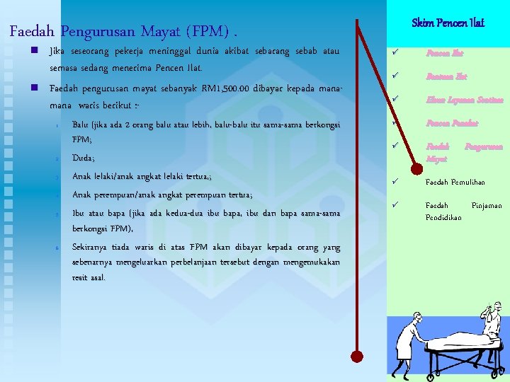 Faedah Pengurusan Mayat (FPM). n n Jika seseorang pekerja meninggal dunia akibat sebarang sebab