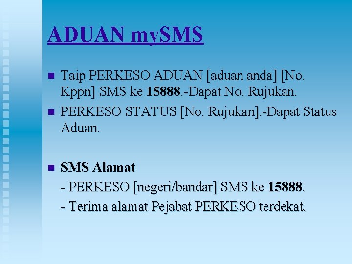 ADUAN my. SMS n n n Taip PERKESO ADUAN [aduan anda] [No. Kppn] SMS