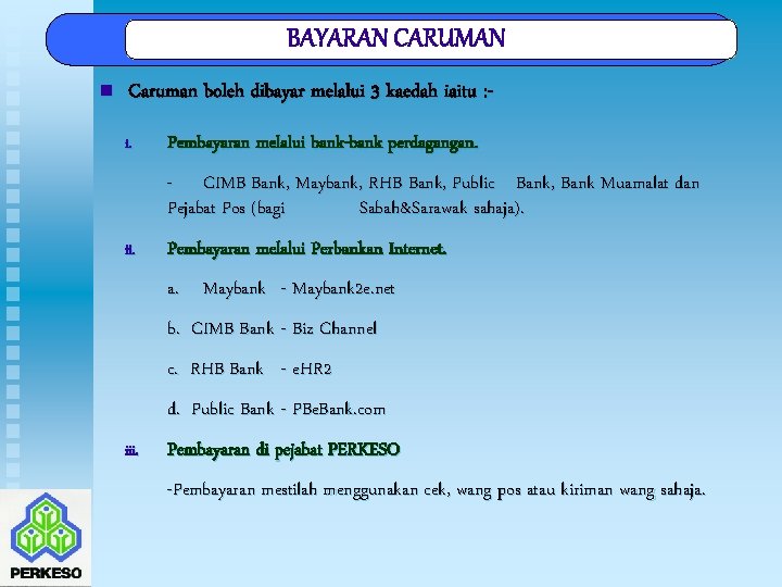 BAYARAN CARUMAN n Caruman boleh dibayar melalui 3 kaedah iaitu : i. Pembayaran melalui