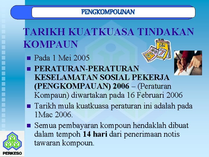 PENGKOMPOUNAN TARIKH KUATKUASA TINDAKAN KOMPAUN n n Pada 1 Mei 2005 PERATURAN-PERATURAN KESELAMATAN SOSIAL