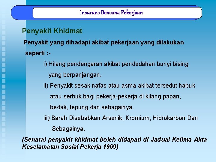 Insurans Bencana Pekerjaan Penyakit Khidmat Penyakit yang dihadapi akibat pekerjaan yang dilakukan seperti :