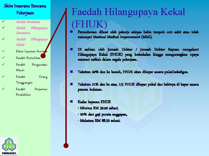 Skim Insurans Bencana Pekerjaan ü ü ü ü Faedah Perubatan Faedah Hilangupaya Sementara. Faedah