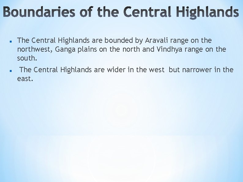  The Central Highlands are bounded by Aravali range on the northwest, Ganga plains