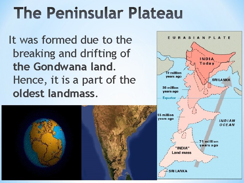 It was formed due to the breaking and drifting of the Gondwana land. Hence,