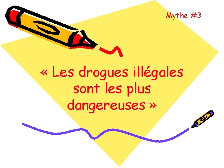 Mythe #3 « Les drogues illégales sont les plus dangereuses » 