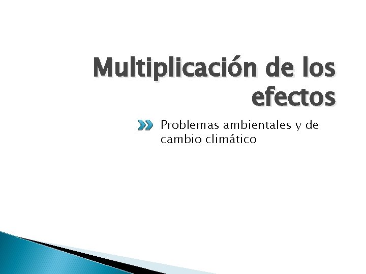 Multiplicación de los efectos Problemas ambientales y de cambio climático 