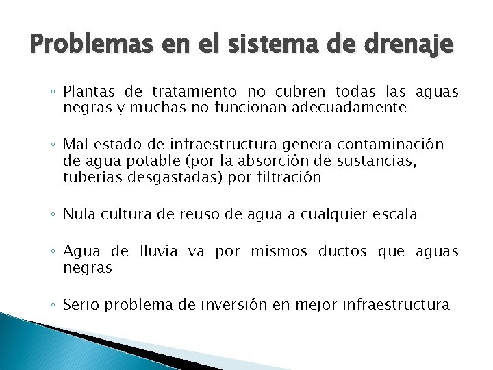 Problemas en el sistema de drenaje ◦ Plantas de tratamiento no cubren todas las