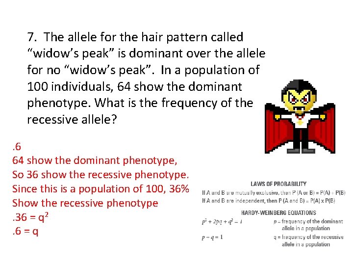 7. The allele for the hair pattern called “widow’s peak” is dominant over the