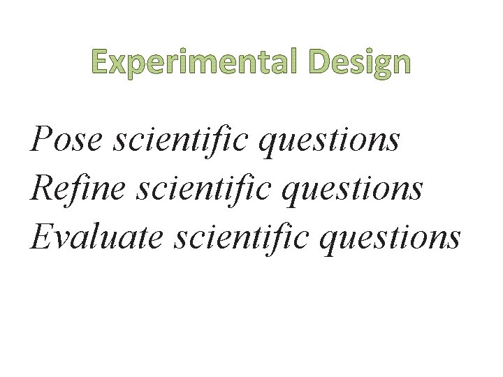 Pose scientific questions Refine scientific questions Evaluate scientific questions 