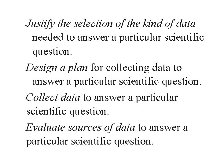 Justify the selection of the kind of data needed to answer a particular scientific