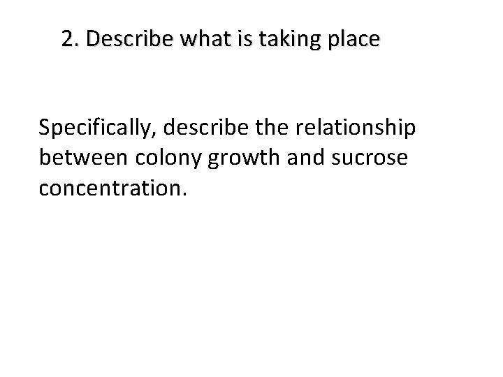 2. Describe what is taking place Specifically, describe the relationship between colony growth and