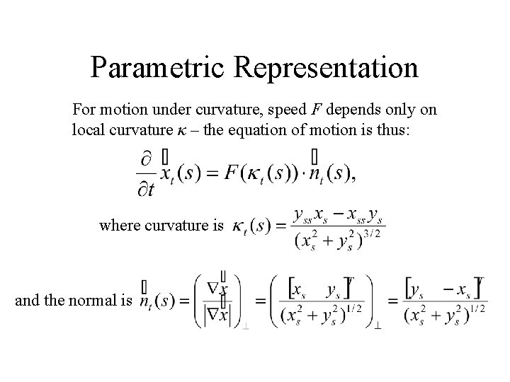 Parametric Representation For motion under curvature, speed F depends only on local curvature κ