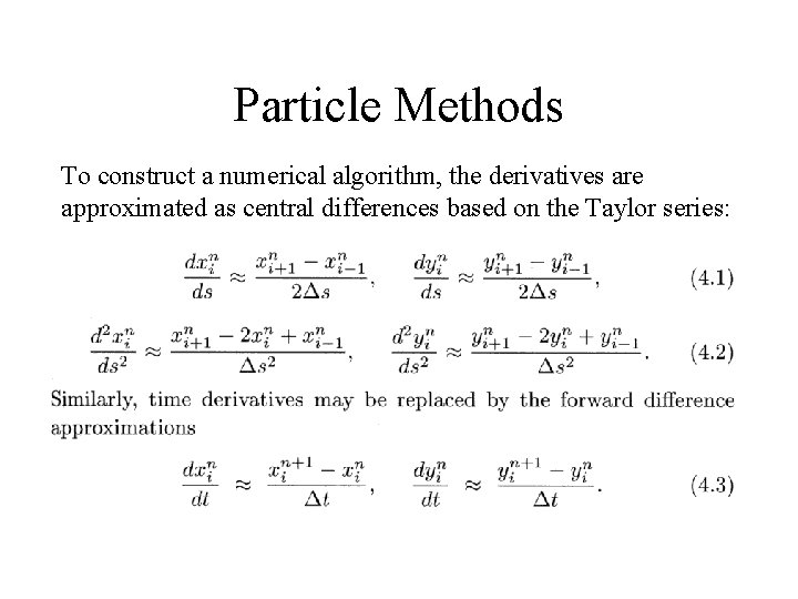 Particle Methods To construct a numerical algorithm, the derivatives are approximated as central differences