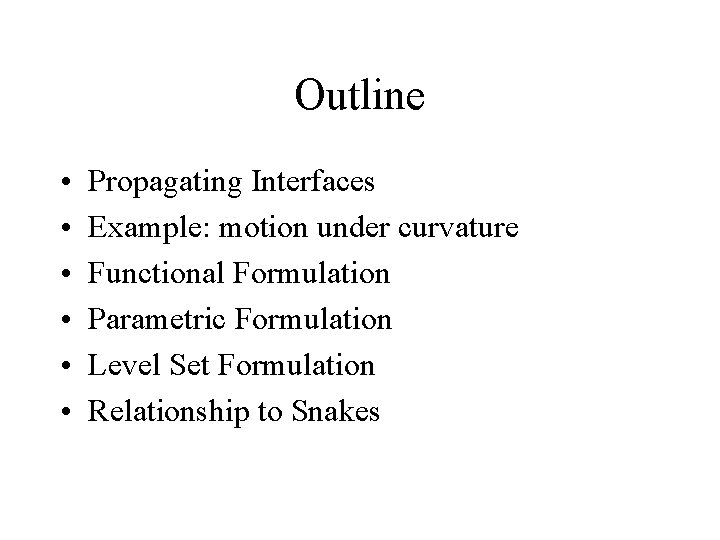 Outline • • • Propagating Interfaces Example: motion under curvature Functional Formulation Parametric Formulation