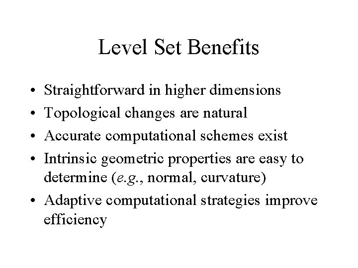 Level Set Benefits • • Straightforward in higher dimensions Topological changes are natural Accurate