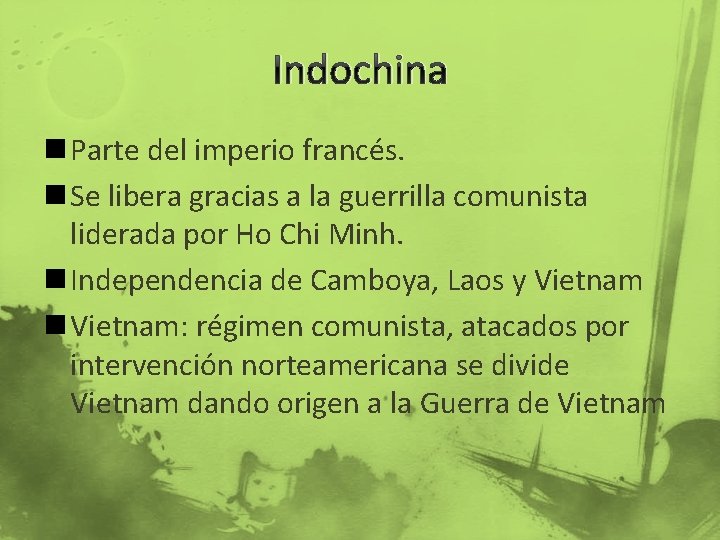 Indochina n Parte del imperio francés. n Se libera gracias a la guerrilla comunista