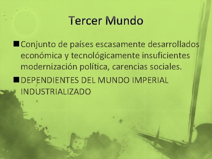 Tercer Mundo n Conjunto de países escasamente desarrollados económica y tecnológicamente insuficientes modernización política,