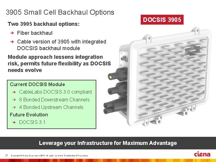 3905 Small Cell Backhaul Options Two 3905 backhaul options: DOCSIS 3905 Fiber backhaul Cable