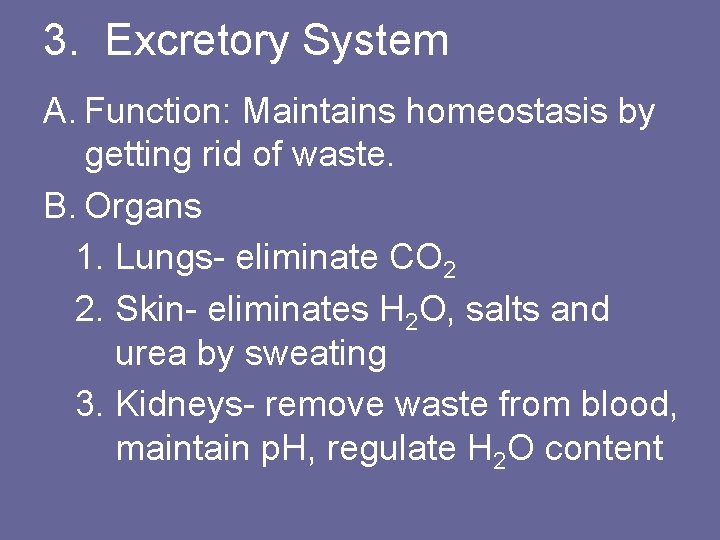 3. Excretory System A. Function: Maintains homeostasis by getting rid of waste. B. Organs