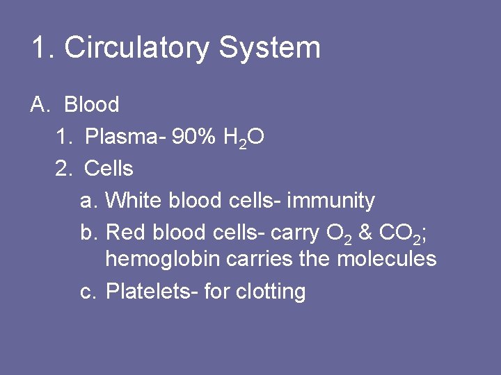 1. Circulatory System A. Blood 1. Plasma- 90% H 2 O 2. Cells a.