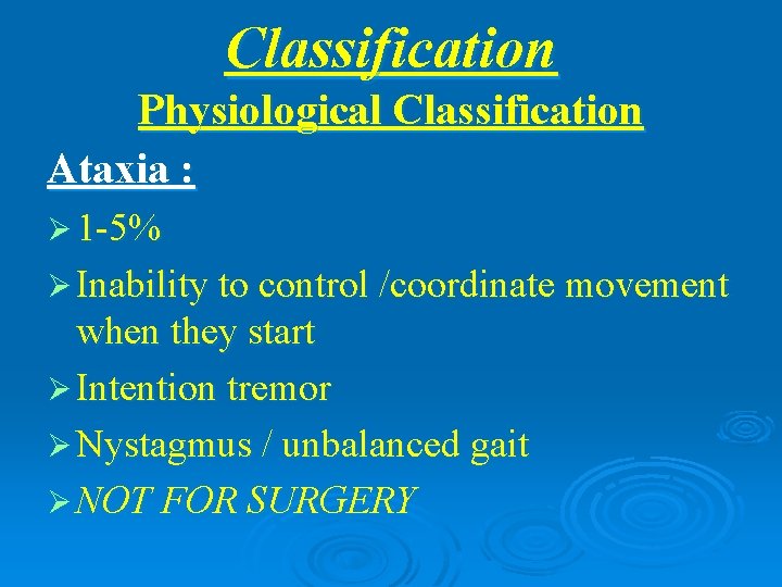 Classification Physiological Classification Ataxia : Ø 1 -5% Ø Inability to control /coordinate movement