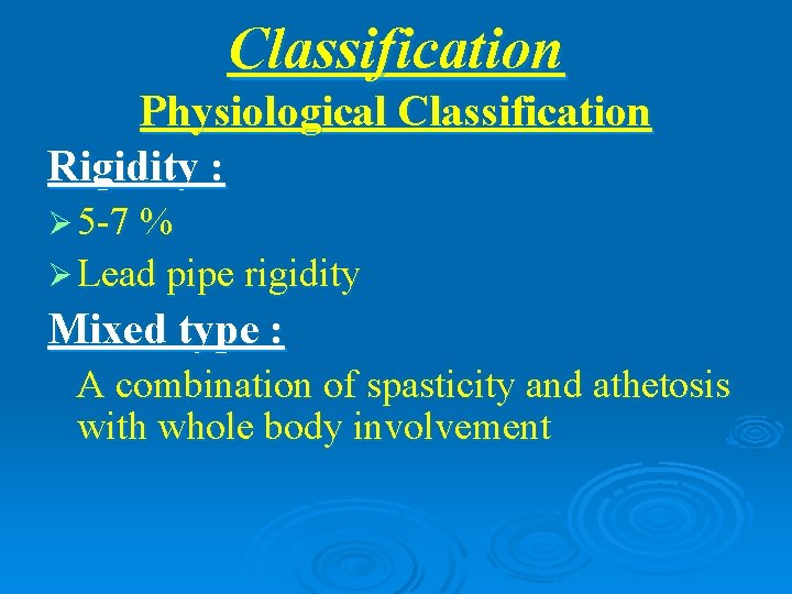 Classification Physiological Classification Rigidity : Ø 5 -7 % Ø Lead pipe rigidity Mixed