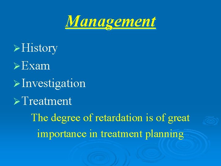 Management Ø History Ø Exam Ø Investigation Ø Treatment The degree of retardation is