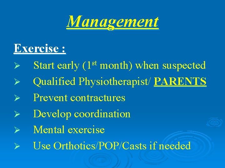 Management Exercise : Ø Ø Ø Start early (1 st month) when suspected Qualified