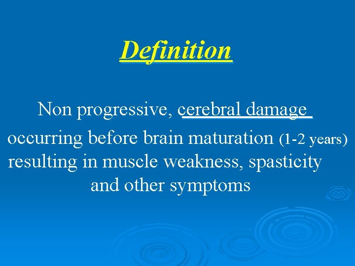 Definition Non progressive, cerebral damage occurring before brain maturation (1 -2 years) resulting in
