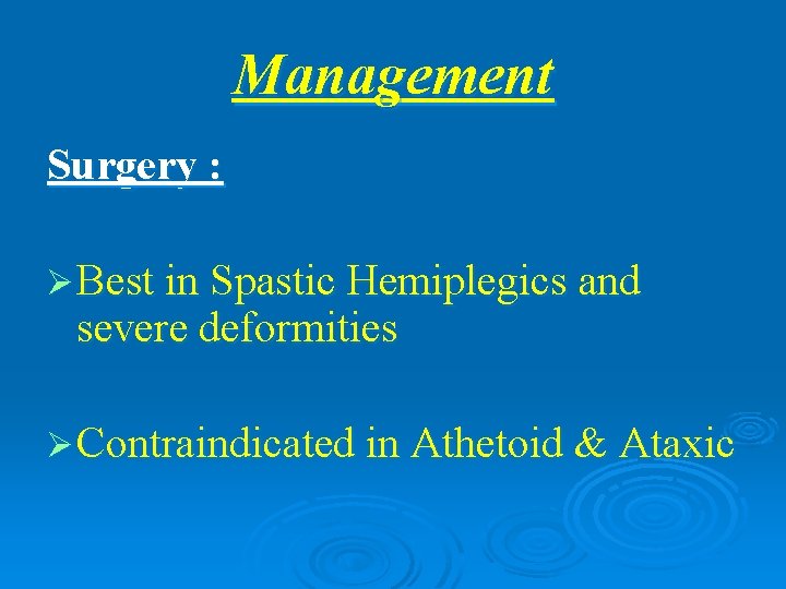 Management Surgery : Ø Best in Spastic Hemiplegics and severe deformities Ø Contraindicated in